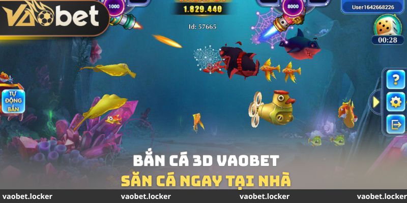 Bắn cá 3D Vaobet - săn ngay tại nhà