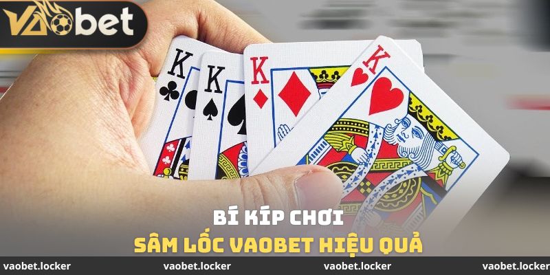 Sâm Lốc Vaobet - Nghiên Cứu Chi Tiết Cách Chơi Cho Bạn Mới 4 Bí kíp chơi sâm lốc Vaobet hiệu quả