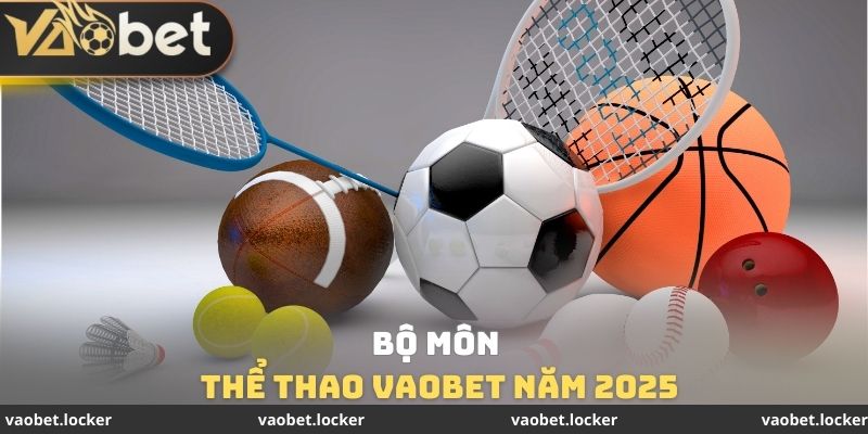 Bộ môn thể thao VaoBet năm 2025