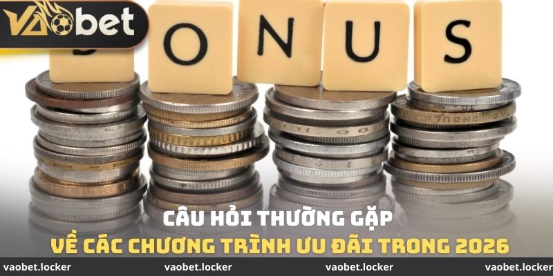 Câu hỏi thường gặp 3 Câu hỏi thường gặp về các chương trình ưu đãi trong 2026