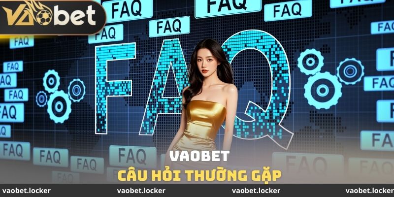 Câu hỏi thường gặp VAOBET