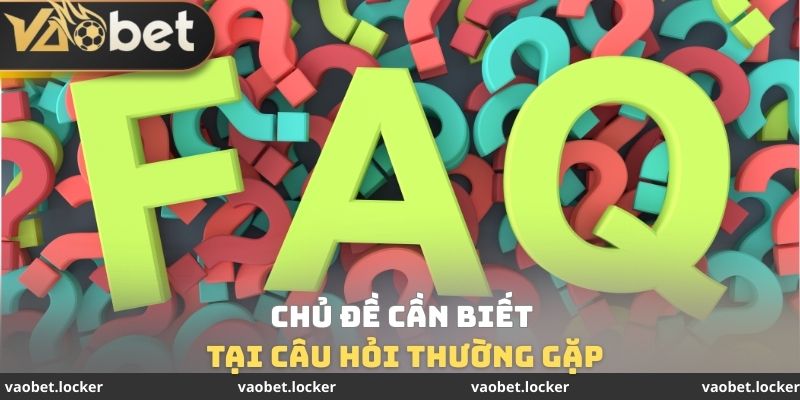 Câu hỏi thường gặp 1 Chủ đề cần biết tại câu hỏi thường gặp
