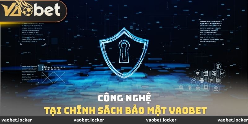 Chính sách bảo mật VaoBet 2 Công nghệ tại chính sách bảo mật VaoBet