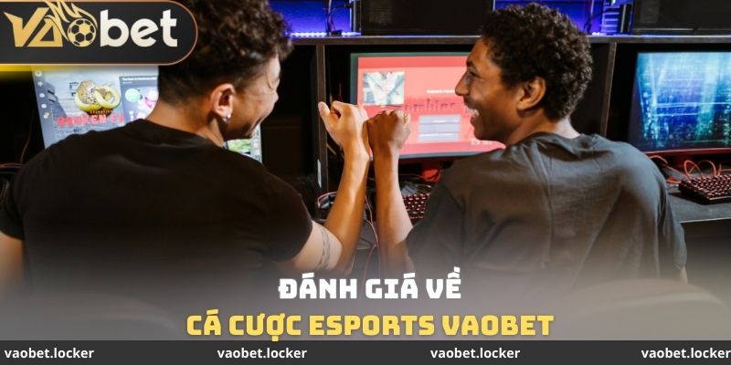 Cá Cược Esports VaoBet - Đa Dạng Trò Chơi Khác Nhau 4 Đánh giá về Cá cược Esports VaoBet