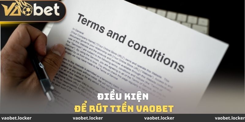 Rút tiền VaoBet 1 Điều kiện để rút tiền VaoBet