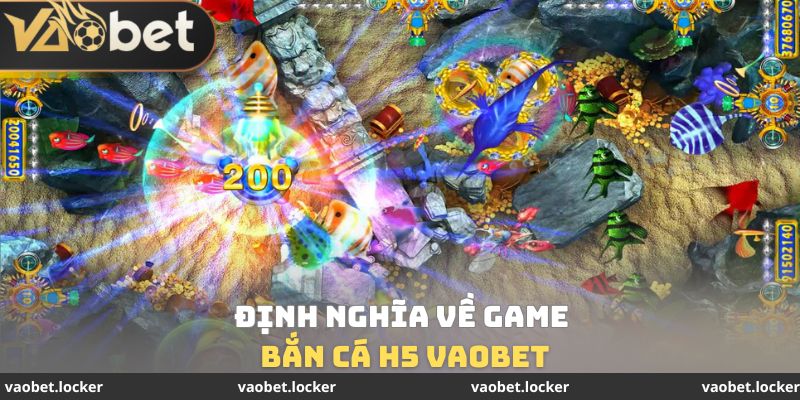Định nghĩa về game bắn cá H5 VaoBet