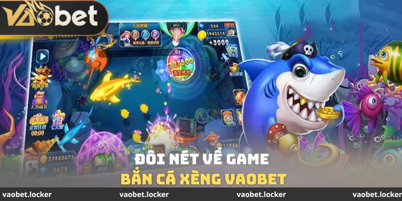 Đôi nét về game bắn cá xèng VaoBet