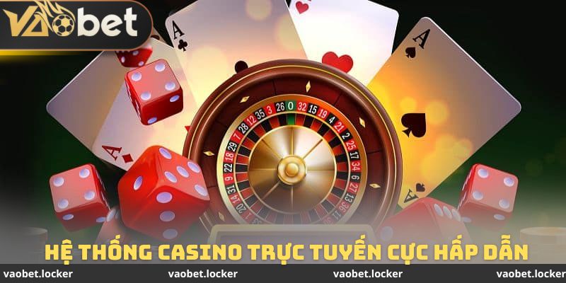 Hệ thống casino trực tuyến cực hấp dẫn tại game Vaobet
