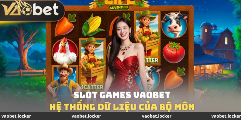Slot Games VaoBet - Hệ Sinh Thái Quay Thưởng Đình Đám 3 Hệ thống dữ liệu của bộ môn Slot Games VaoBet