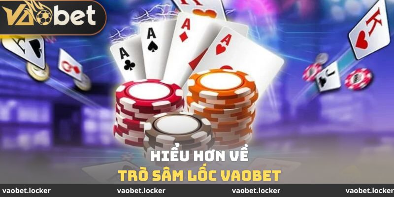 Sâm Lốc Vaobet - Nghiên Cứu Chi Tiết Cách Chơi Cho Bạn Mới 2 Hiểu hơn về trò sâm lốc Vaobet
