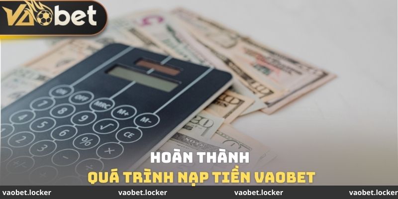 Hoàn thành quá trình nạp tiền VaoBet