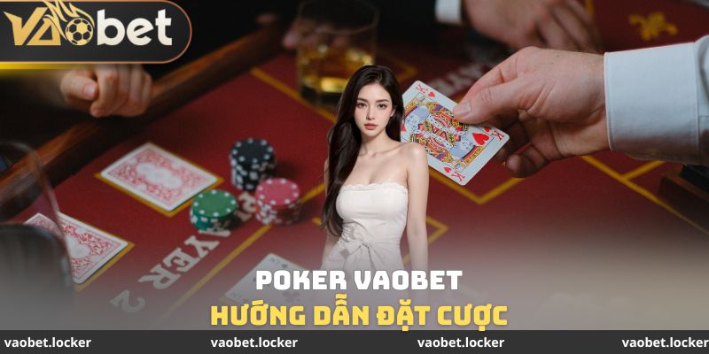 Hướng dẫn đặt cược Poker VaoBet