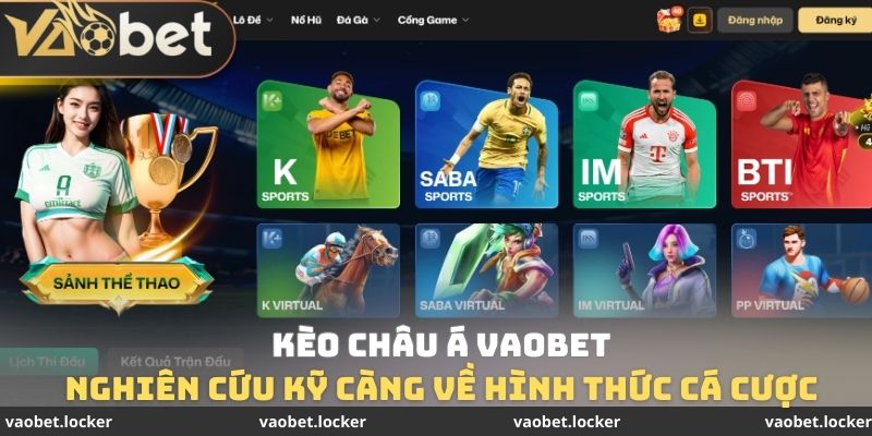 Kèo Châu Á VaoBet - Nghiên Cứu Kỹ Càng Về Hình Thức Cá Cược 1 Kèo Châu Á VaoBet