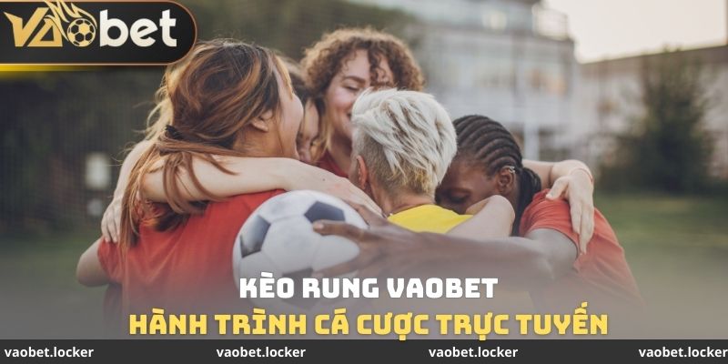 Kèo Rung VaoBet - Hành Trình Cá Cược Trực Tuyến Hấp Dẫn 1 Kèo Rung VaoBet