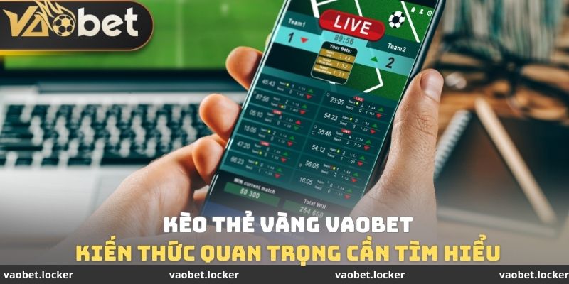 Kèo Thẻ Vàng VaoBet - Kiến Thức Quan Trọng Cần Tìm hiểu 1 Kèo Thẻ Vàng VaoBet