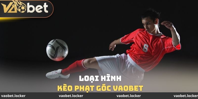 Kèo Phạt Góc VaoBet - Tốn 2 - 3 Phút Để Thắng Lãi Khủng 4 Loại hình Kèo phạt góc VaoBet