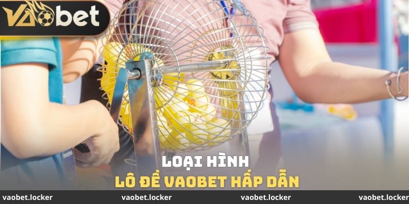 Loại hình lô đề VaoBet hấp dẫn