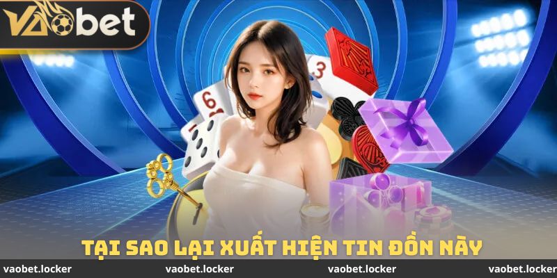 Tại sao lại xuất hiện thắc mắc nhà cái Vaobet có uy tín không