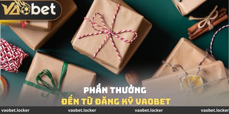 Phần thưởng đến từ đăng ký VaoBet