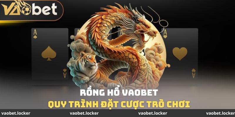 Quy trình đặt cược trò chơi Rồng Hổ VaoBet