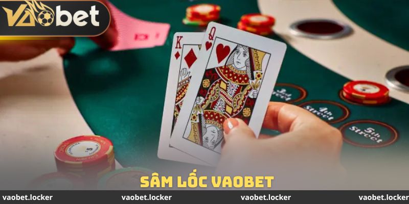 Sâm Lốc Vaobet - Nghiên Cứu Chi Tiết Cách Chơi Cho Bạn Mới 1 Sâm Lốc Vaobet