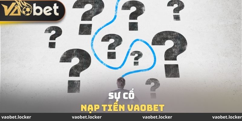 Sự cố nạp tiền VaoBet