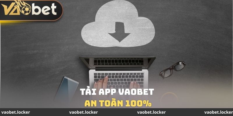 Tải App VaoBet an toàn 100%