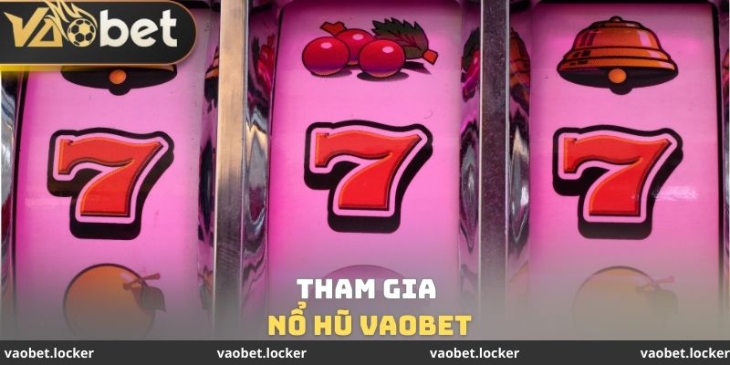 Tham gia nổ hũ VaoBet