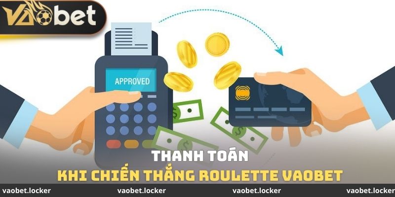 Thanh toán khi chiến thắng Roulette VaoBet