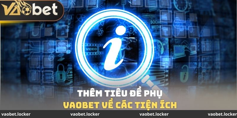 Thông tin VaoBet về các tiện ích