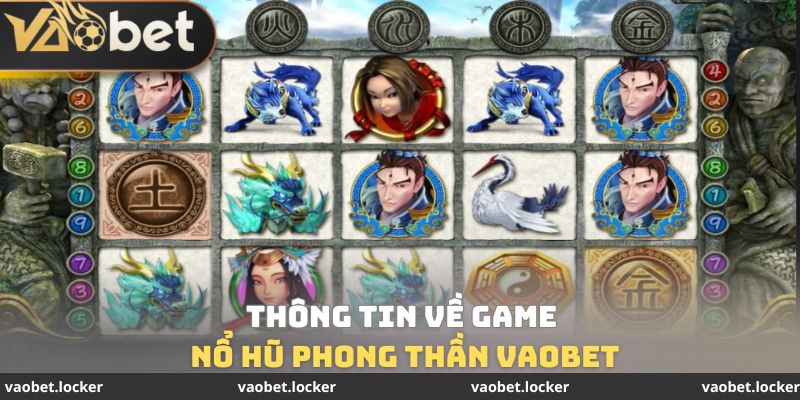 Nổ Hũ Phong Thần VaoBet - Chinh Phục Jackpot Siêu Khủng 2 Thông tin về game nổ hũ phong thần VaoBet