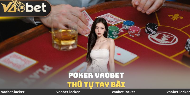 Thứ tự tay bài trong Poker VaoBet