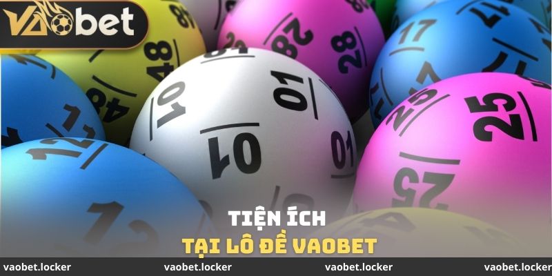 Tiện ích tại lô đề VaoBet