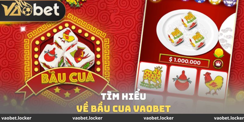 Tìm hiểu về bầu cua Vaobet