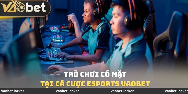 Cá Cược Esports VaoBet - Đa Dạng Trò Chơi Khác Nhau 2 Trò chơi có mặt tại Cá cược Esports VaoBet