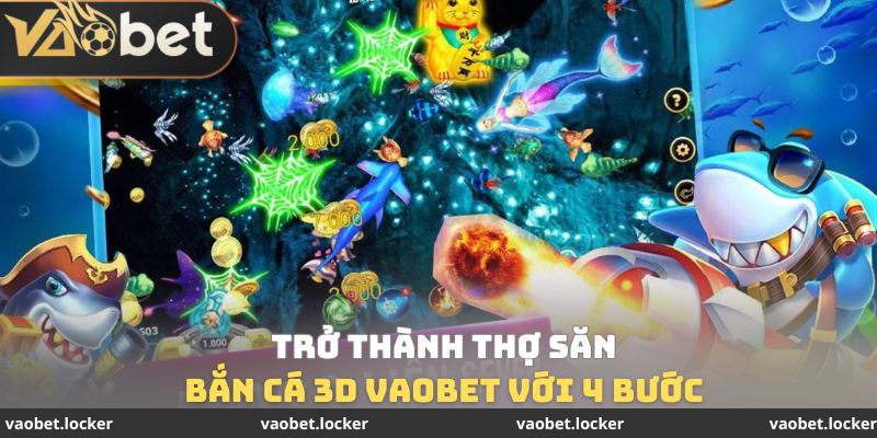 Trở thành thợ săn bắn cá 3D Vaobet với 4 bước