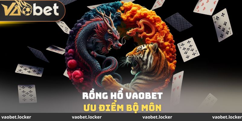 Ưu điểm bộ môn Rồng Hổ VaoBet