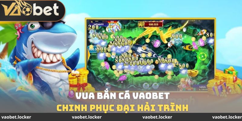 Vua Bắn Cá Vaobet - Hóa Thân Thành Hải Tặc Trong Đại Dương 2 Vua bắn cá Vaobet chinh phục đại hải trình