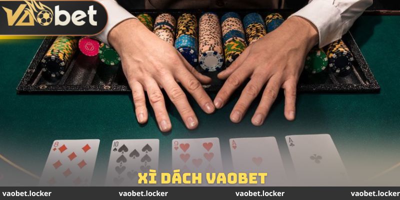 Xì Dách Vaobet - Giải Trí Cùng Hàng Ngàn Cơ Hội Thắng Lớn 1 Xì Dách Vaobet