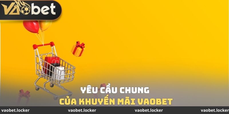 Yêu cầu chung của khuyến mãi VaoBet